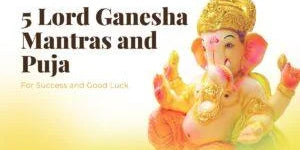 5 Lord Ganesha Mantras and Puja for Success and Good Luck