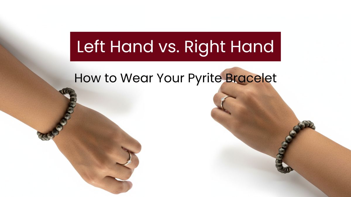 Left Hand vs. Right Hand: How to Wear Your Pyrite Bracelet for Wealth