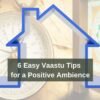 6 Easy Vaastu Tips for A Positive Ambience in Your Abode