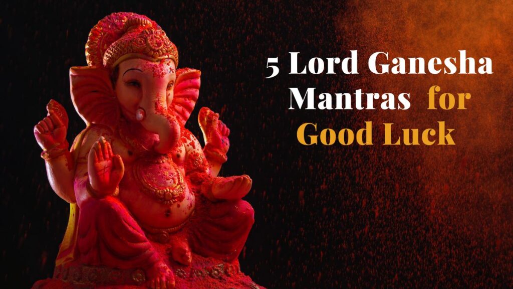 5 Lord Ganesha Mantras for Good Luck. 